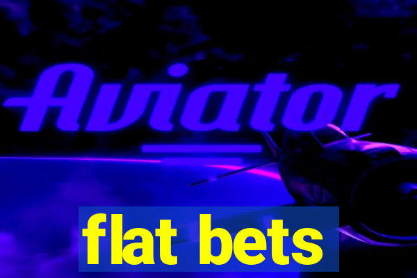 flat bets