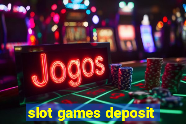 slot games deposit