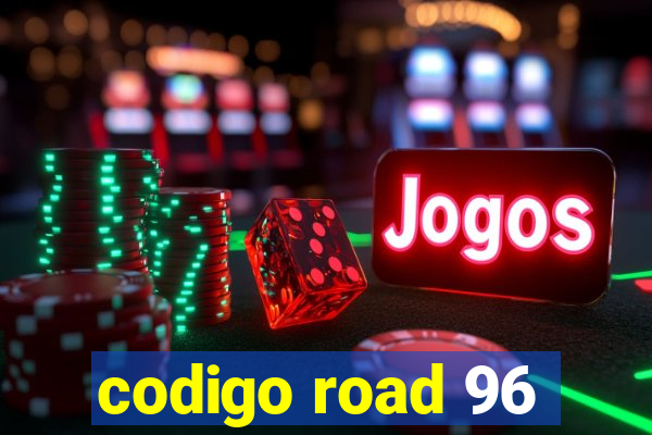 codigo road 96