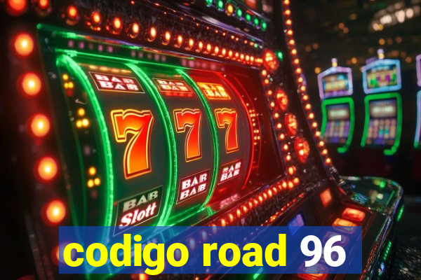 codigo road 96