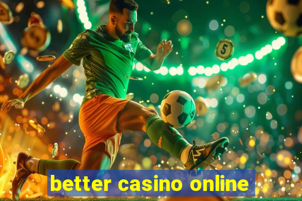 better casino online