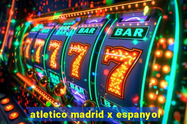 atletico madrid x espanyol