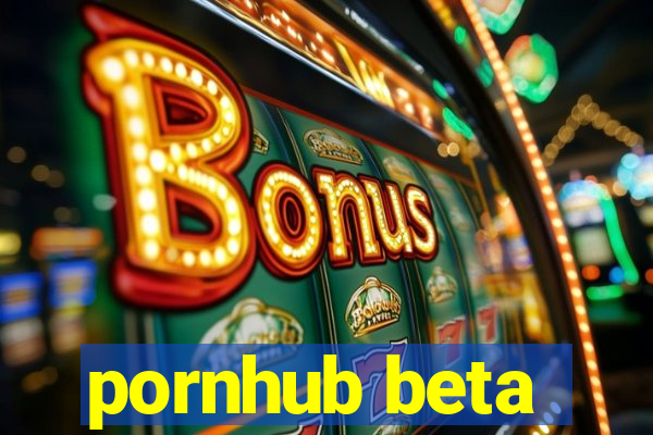 pornhub beta