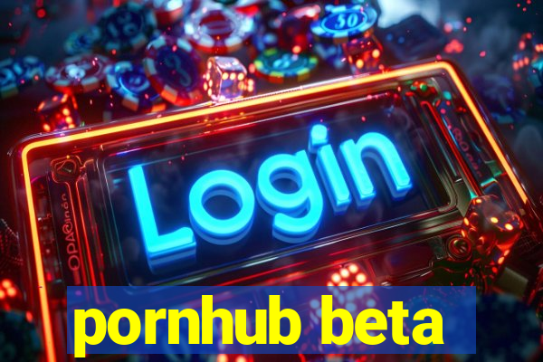 pornhub beta