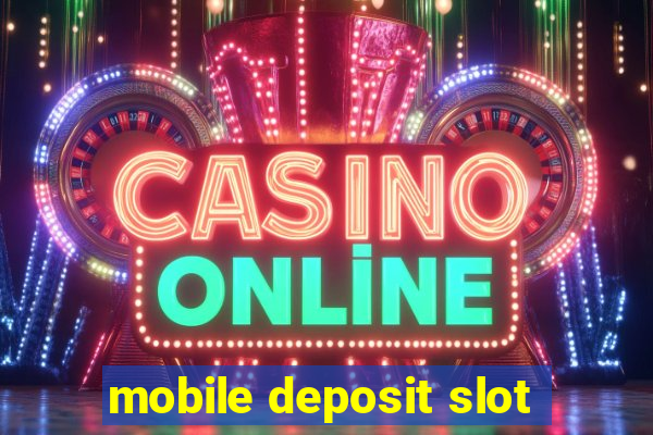 mobile deposit slot