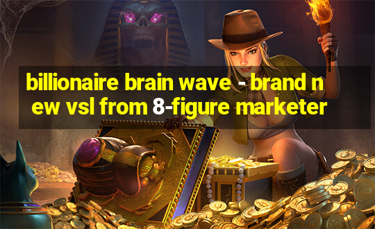 billionaire brain wave - brand new vsl from 8-figure marketer