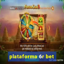 plataforma 6r bet