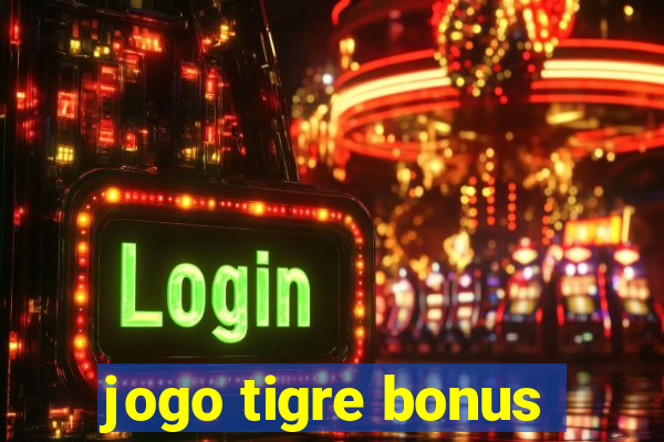 jogo tigre bonus