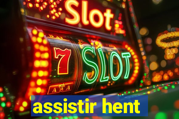 assistir hent