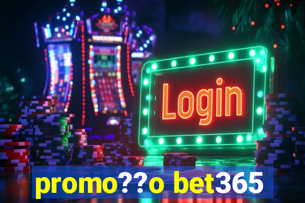 promo??o bet365