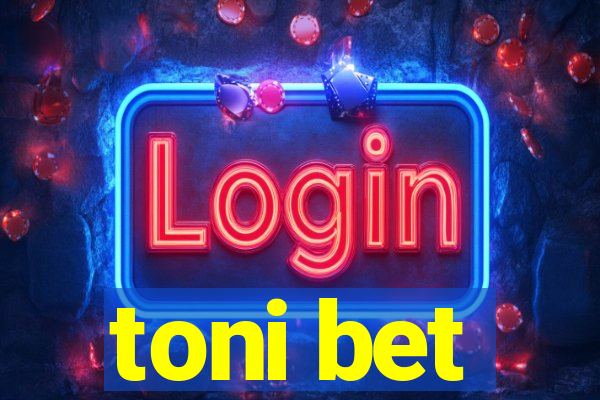 toni bet