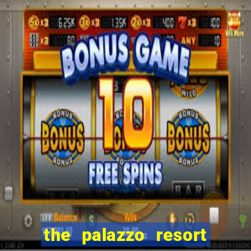 the palazzo resort hotel & casino at the venetian