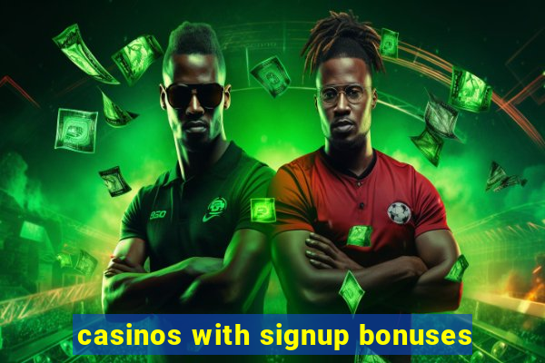 casinos with signup bonuses