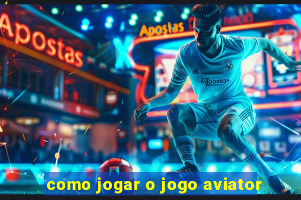 como jogar o jogo aviator