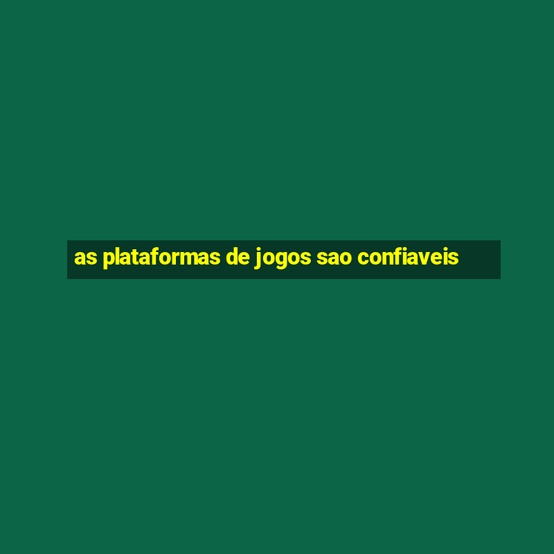 as plataformas de jogos sao confiaveis