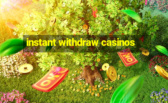 instant withdraw casinos