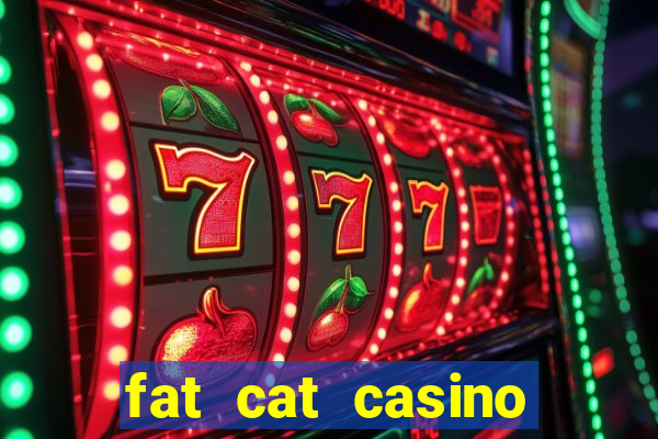 fat cat casino paga mesmo