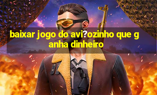 baixar jogo do avi?ozinho que ganha dinheiro