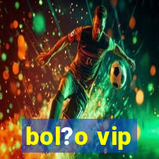 bol?o vip