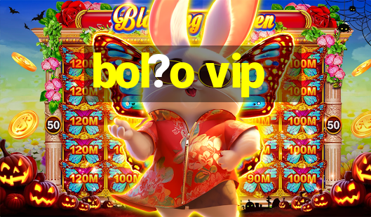 bol?o vip