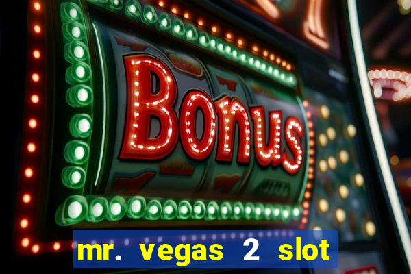 mr. vegas 2 slot free play