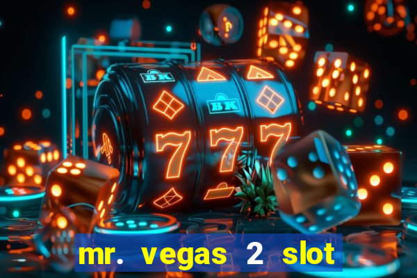 mr. vegas 2 slot free play