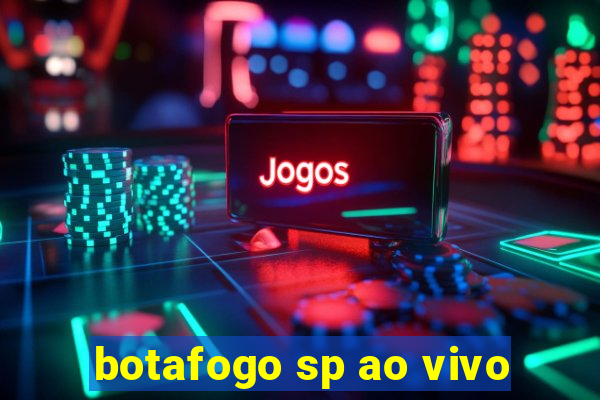 botafogo sp ao vivo