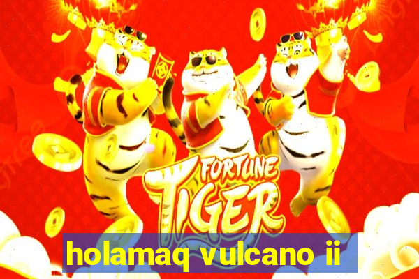 holamaq vulcano ii