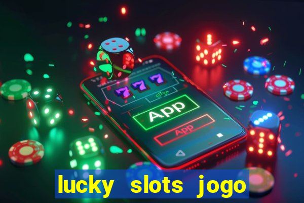 lucky slots jogo 777 casino