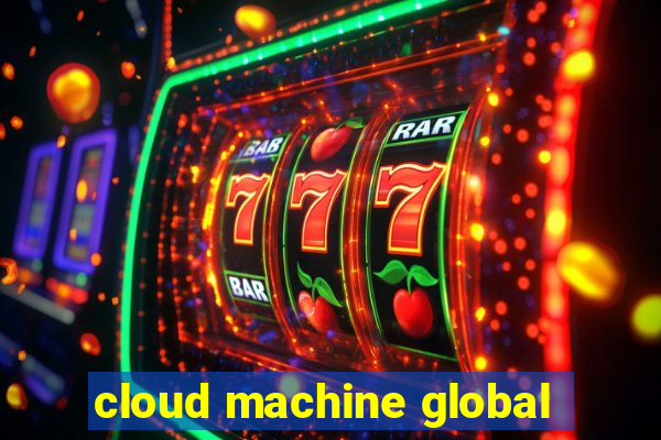 cloud machine global