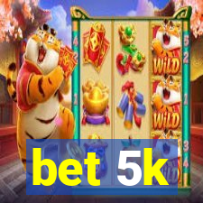 bet 5k