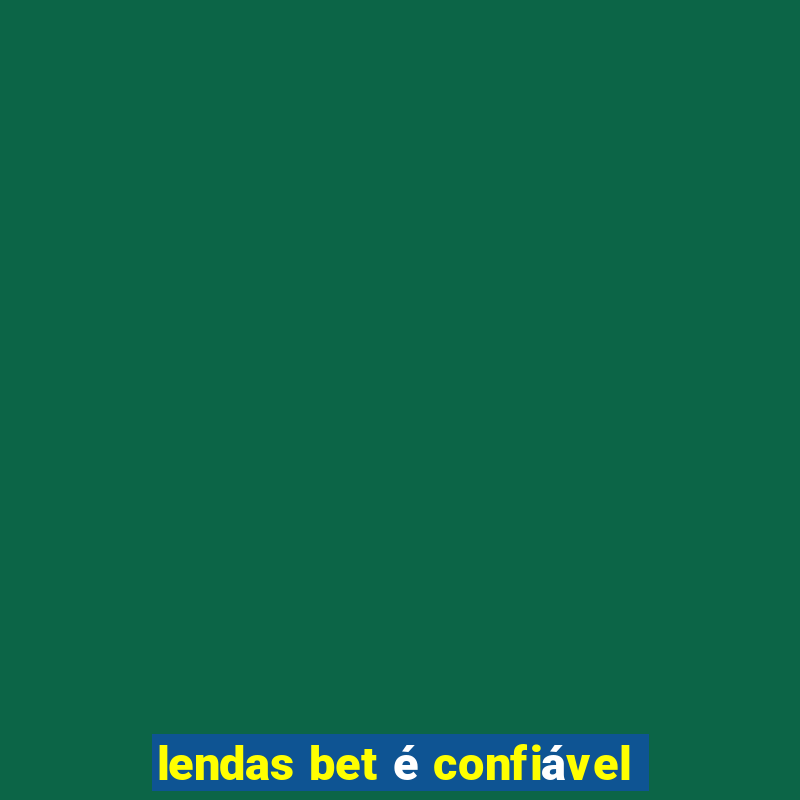 lendas bet é confiável