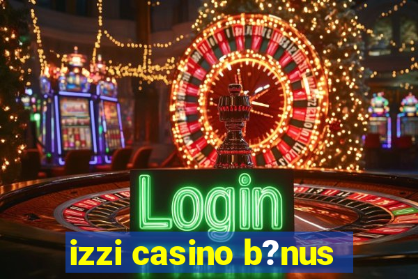 izzi casino b?nus