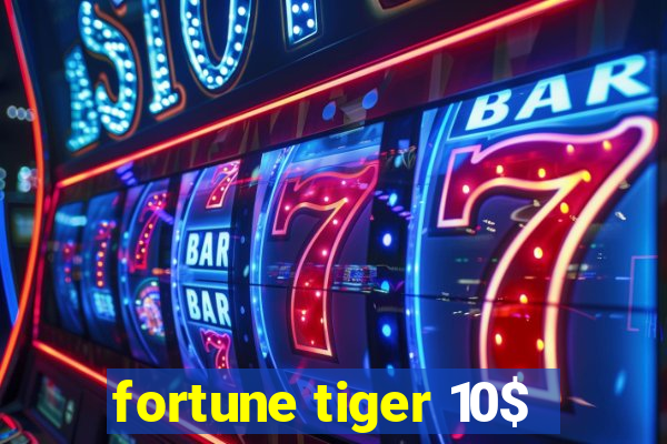 fortune tiger 10$