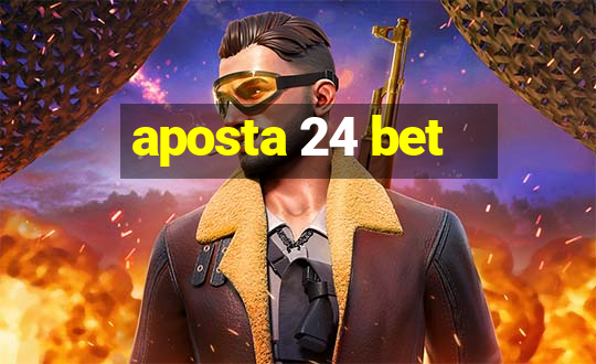 aposta 24 bet