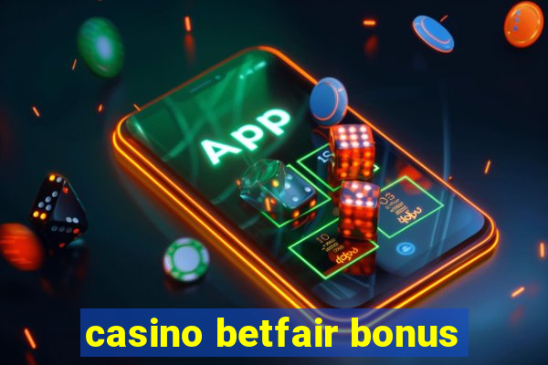 casino betfair bonus