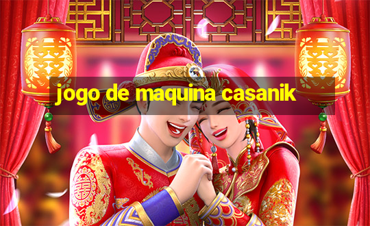 jogo de maquina casanik