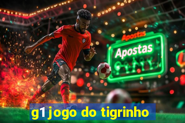 g1 jogo do tigrinho