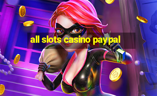 all slots casino paypal