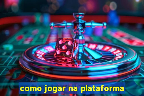 como jogar na plataforma