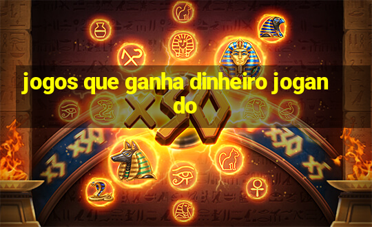 jogos que ganha dinheiro jogando