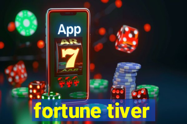 fortune tiver