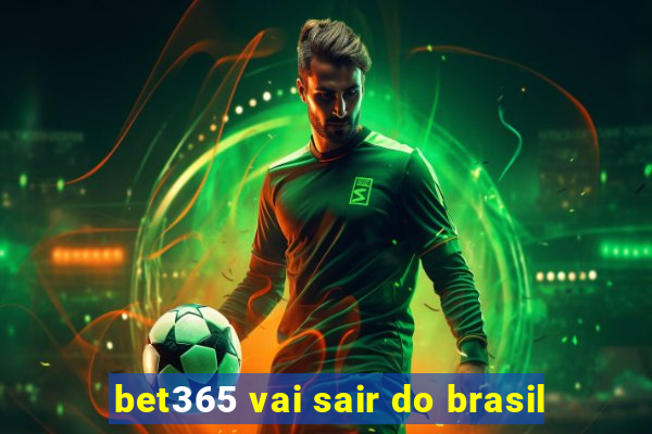 bet365 vai sair do brasil