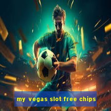 my vegas slot free chips