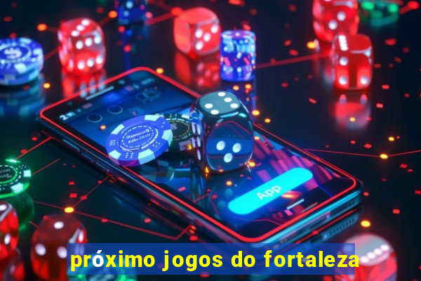 próximo jogos do fortaleza