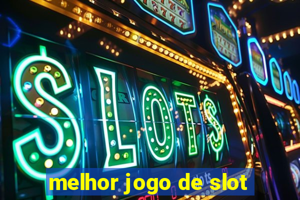 melhor jogo de slot