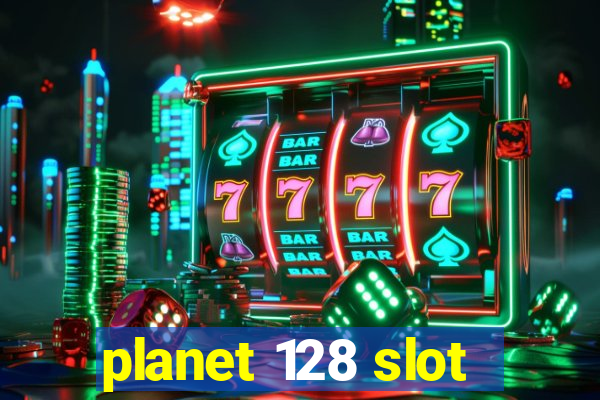 planet 128 slot