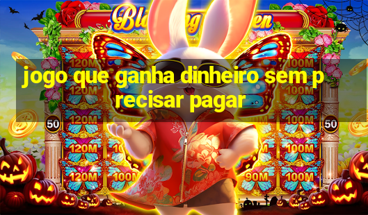 jogo que ganha dinheiro sem precisar pagar