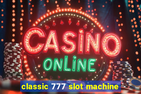 classic 777 slot machine