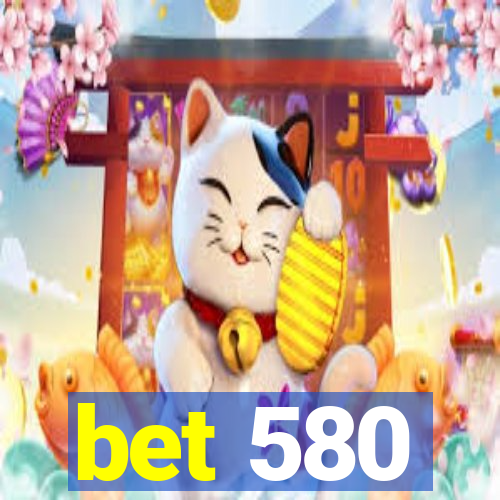 bet 580